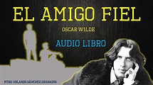 EL AMIGO FIEL - OSCAR WILDE - AUDIOLIBRO COMPLETO- AUDIOCUENTO - EL ...