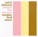 Smash the System: Singles and More, Saint Etienne | CD (album) | Muziek ...