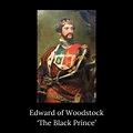 Edward of Woodstock - ‘The Black Prince’ (1330-1376 CE) in 2021 ...