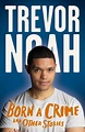 Book Review: The Verdict's in for Trevor Noah's 'Born a Crime ...