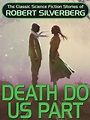 Death do us part by Robert Silverberg | Goodreads