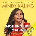 Nothing Like I Imagined by Mindy Kaling - Audiobook - Audible.ca