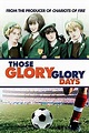Those Glory Glory Days - Movie | Moviefone