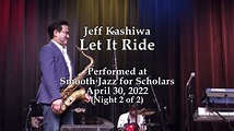 Jeff Kashiwa - Let It Ride - Smooth Jazz for Scholars (4/30/22) - YouTube