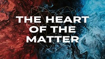 The Heart of the Matter - Lifeway Church