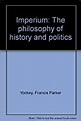 Imperium: The philosophy of history and politics: Francis Parker Yockey ...