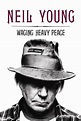 Waging Heavy Peace: A Hippie Dream by Neil Young | Goodreads