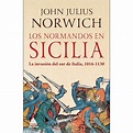 Los normandos en Sicilia: La invasión del sur de Italia, 1016-1130 ...