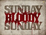 Sunday bloody sunday