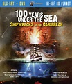 100 Years Under The Sea Shipwrecks Of The Caribbean (Two Disc Blu Ray ...