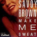 Make Me Sweat, Savoy Brown - Qobuz