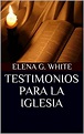 TESTIMONIOS PARA LA IGLESIA by Elena G. White