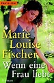 Wenn eine Frau liebt | Marie Louise Fischer