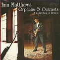 Iain Matthews - Orphans & Outcasts (A Collection Of Demos) Volume 1 ...