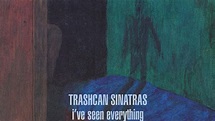 Trashcan Sinatras: I’ve Seen Everything Album Review | Pitchfork