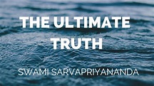 The Ultimate Truth | Swami Sarvapriyananda - YouTube
