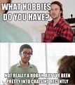 What Hobbies do you have? Not really a hobby, but i've been pretty into ...