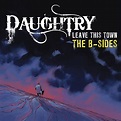 Daughtry - Leave This Town: The B-Sides Lyrics and Tracklist | Genius