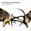 The Pigeon Detectives - Wait For Me (10th Anniversary Deluxe Edition ...