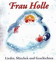 Frau Holle-Lieder,Märchen Und Geschichten auf Audio CD - jetzt bei ...