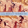 10,000 Maniacs - Trouble Me (1989, Vinyl) | Discogs