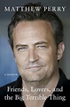 Friends, Lovers and the Big Terrible Thing by Matthew Perry, Paperback ...