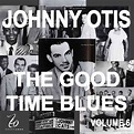 Johnny Otis and the Good Time Blues Volume 6 - Album by Johnny Otis ...