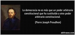 La democracia no es más que un poder arbitrario constitucional...