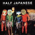 Half Japanese - 1/2 Gentlemen / Not Beasts - Reviews - Album of The Year