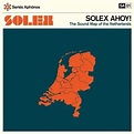 Solex - Solex Ahoy! The Sound Map Of The Netherlands Lyrics and ...