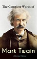 The Complete Works of Mark Twain (Illustrated Edition) (Mark Twain ...