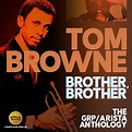 Reissue ReWind: Tom Browne: Brother, Brother – The GRP / Arista ...
