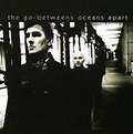 Oceans Apart, The Go-Betweens | CD (album) | Muziek | bol.com