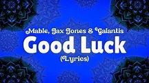 Mable, Jax Jones & Galantis - Good Luck [Lyrics] 🎶 - YouTube