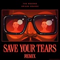 The Weekend's new remix of “Save Your Tears” with Ariana Grande is just ...