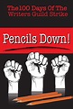 ‎Pencils Down! The 100 Days of the Writers Guild Strike (2014) directed ...