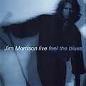 Feel the Blues (Live), Jim Morrison - Qobuz