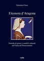 Eleonora d'Aragona: Pratiche Di Potere E Modelli Culturali Nell'italia ...