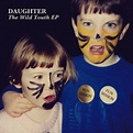 Daughter - The Wild Youth EP (2011) | Youth daughter, Daughter band ...