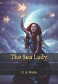 The Sea Lady by H. G. Wells, Paperback | Barnes & Noble®