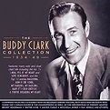 The Buddy Clark Collection 1934-49 by Buddy Clark: Amazon.co.uk: CDs ...