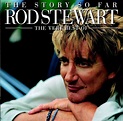 Rod Stewart - The Story So Far - The Very Best Of Rod Stewart ...