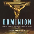 Dominion: How the Christian Revolution Remade the World (Audiobook ...