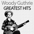 Greatest Hits, Woody Guthrie - Qobuz
