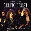 Celtic Frost - Are You Morbid? - Encyclopaedia Metallum: The Metal Archives