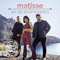 Matisse - Así De Enamorados Lyrics and Tracklist | Genius