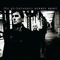 The Go-Betweens Released Final Album "Oceans Apart" 15 Years Ago Today ...