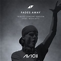Avicii – Fades Away (Tribute Concert Version) Lyrics | Genius Lyrics