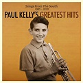 Songs From The South: Paul Kelly's Greatest Hits 1985-2019 CD1 2019 ...