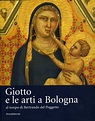 Giotto e le arti a Bologna al tempo di Bertrando del Poggetto, cat ...